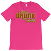 drunk show T-Shirt