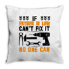 IF FATHER IN LAW CAN'T FIX IT THAN NO ONE CAN FIX IT Throw Pillow