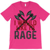 I WOULD LIKE TO RAGE T-Shirt