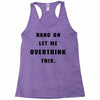 Hang On Let Me Overthink This Racerback Tank