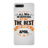 All Men Created Equal But The Best Born In April iPhone 7 Plus Case