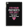 I'm Your Mother's Day Gift, Pop Says You're Welcome iPad Mini 4