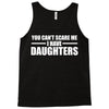 you can't scare me i have daughters Tank Top