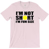 i'm not short, i'm fun size T-Shirt