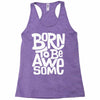 born to be awesome Racerback Tank