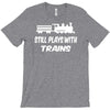 i still play with trains T-Shirt