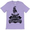 I Am Rottweiler Actually In A Very Commited Relationship T-Shirt