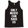 only music can save us Tank Top