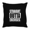straight outta excuses Throw Pillow