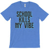 school kills my vibe T-Shirt