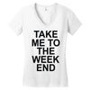 take me to the weekend Women's V-Neck T-Shirt