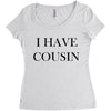 i have cousin Women's Triblend Scoop T-shirt