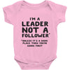 leader not a follower unless a Baby Onesie