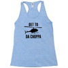 get to da choppa Racerback Tank