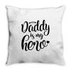 Daddy is my Hero Throw Pillow