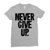 never give up Ladies Fitted T-Shirt