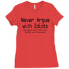 funny t shirt never argue with idiots they drag you down to their leve Ladies Fitted T-Shirt