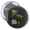 Yoda Do Or Do Not T-Shirt Pin-back button