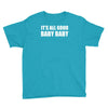 its all good baby baby Youth Tee