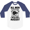 All Men Are Created Equal But Only The Best Are Born In August 3/4 Sleeve Shirt