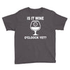 is it wine oclock yet Youth Tee