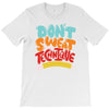 don't sweat the technique T-Shirt