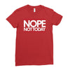 nope not today best trending Ladies Fitted T-Shirt