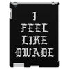 I FEEL LIKE DWADE iPad 3 and 4 Case
