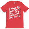 i may be wrong but it's highly unlikely T-Shirt