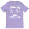 trust me i'm mexican T-Shirt