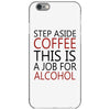 step aside coffee this is a job for alcohol iPhone 6/6s Case