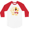 and you are it 3/4 Sleeve Shirt