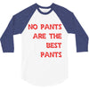 no pants are the best pants 3/4 Sleeve Shirt