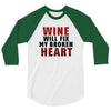 Wine Will Fix My Broken Heart 3/4 Sleeve Shirt