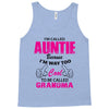 I&rsquo;m Called Auntie Because I&rsquo;m Way Too Cool To Be Called Grandma Tank Top