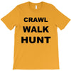 crawl walk hunt T-Shirt