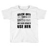 Back Off Crazy Gigi Afraid To Use Her Toddler T-shirt