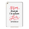Mom Great Job I m Awesome Love Happy Mother's Day iPad Mini 4