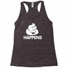 shit happens Racerback Tank