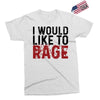 I WOULD LIKE TO RAGE Exclusive T-shirt