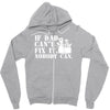 if dad can't fix it nobody can Zipper Hoodie