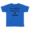 my favorite people call me gramma Toddler T-shirt