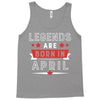 Legends Are Born In April Tank Top