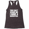 you can't scare me i have four daughters Racerback Tank