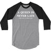 a queen is never late 3/4 Sleeve Shirt