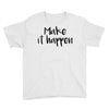 make it happen Youth Tee