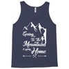 Going To The Mountains Is Going Home Tank Top
