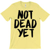 not dead yet T-Shirt