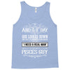 And 8th Day God Look Down So God Made A Pisces Guy Tank Top