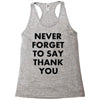 never forget to say thank you Racerback Tank